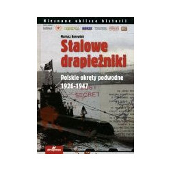 Stalowe drapieżniki. Polskie okręty podwodne 1926-1947