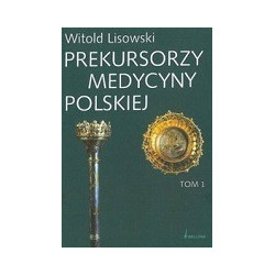 Prekursorzy medycyny polskiej. Tomy 1-2