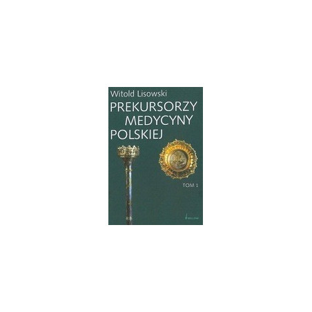 Prekursorzy medycyny polskiej. Tomy 1-2