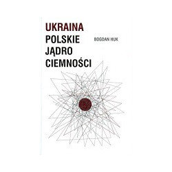Ukraina. Polskie jądro ciemności