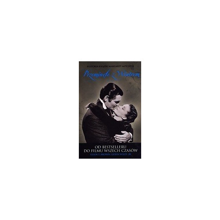 Historia książki Margaret Mitchell Przeminęło z wiatrem Od bestselleru do filmu wszech czasów