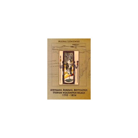 Afrykanie, Burowie, Brytyjczycy. Studium wzajemnych relacji 1795-1854