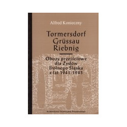 Tormersdorf Grussau Riebnig. Obozy przejściowe dla Żydów Dolnego Śląska z lat 1941-1943