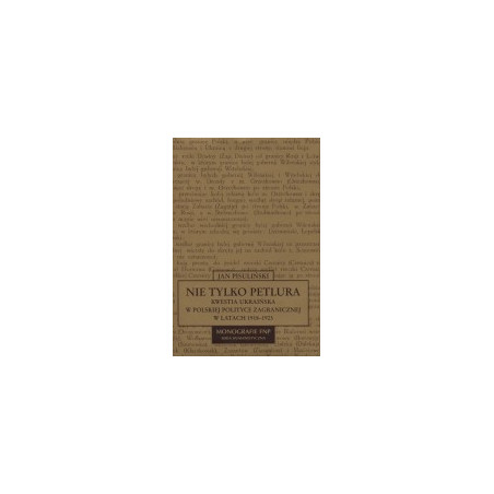 Nie tylko Petlura. Kwestia ukraińska w polskiej polityce zagranicznej w latach 1918-1923