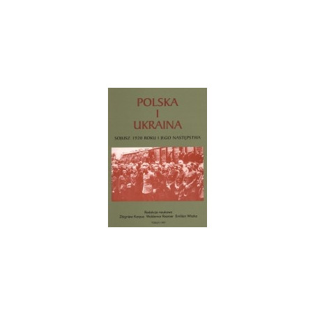 Polska i Ukraina. Sojusz 1920 roku i jego następstwa