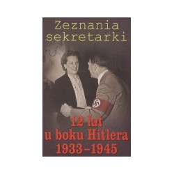 Zeznania sekretarki. 12 lat u boku Hitlera 1933-1945