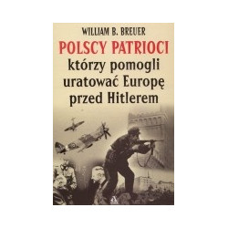 Polscy patrioci, którzy pomogli uratować Europę przed Hitlerem