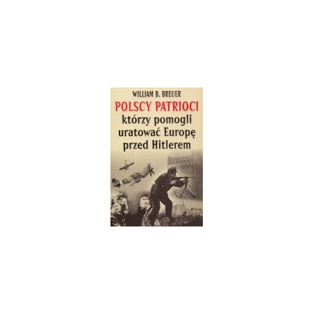 Polscy patrioci, którzy pomogli uratować Europę przed Hitlerem