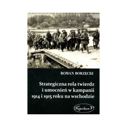 Strategiczna rola twierdz i umocnień w kampanii 1914 i 1915 r. na wschodzie