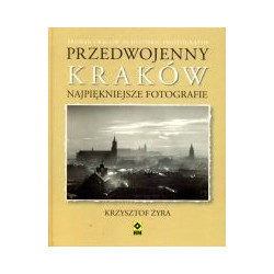Przedwojenny Kraków Najpiękniejsze fotografie