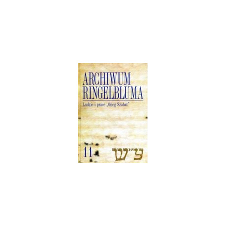 Archiwum Ringelbluma Konspiracyjne Archiwum Getta Warszawy Tom 11