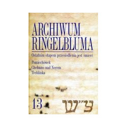Archiwum Ringelbluma Konspiracyjne Archiwum Getta Warszawy tom 13