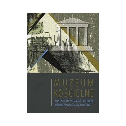 Muzeum kościelne w perspektywie zadań i trendów współczesnego muzealnictwa
