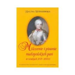 Milczenie i pisanie małopolskich pań w wiekach XVI-XVIII