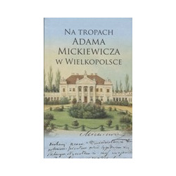 Na tropach Adama Mickiewicza w Wielkopolsce