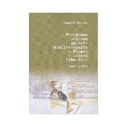 Powojenna ochrona zbiorów bibliotecznych w Polsce w latach 1944-1955. Wybór źródeł