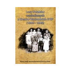 Losy Polaków wysiedlonych z Kresów Wschodnich II RP (1944-1945)