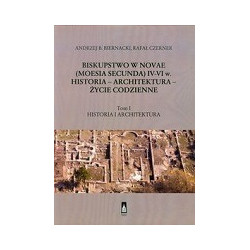 Biskupstwo w Novae (Moesia Secunda) IV-VI w Historia - Architektura - Życie codzienne tom 1