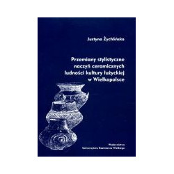Przemiany stylistyczne naczyń ceramicznych ludności kultury łużyckiej w Wielkopolsce