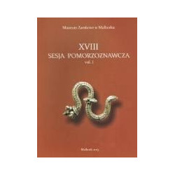 XVIII Sesja Pomorzoznawcza vol. I