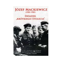 Józef Mackiewicz (1902-1985) Świadek krótkiego stulecia