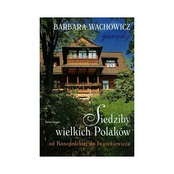Siedziby wielkich Polaków od Konopnickiej do Iwaszkiewicza