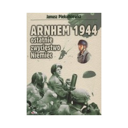 Arnhem 1944 ostatnie zwycięstwo Niemiec