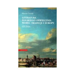 Literatura polskiego oświecenia wobec tradycji i Europy