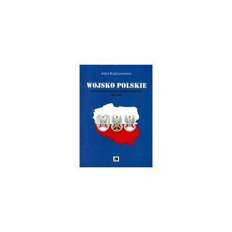 Wojsko Polskie w systemie bezpieczeństwa państwa 1945-2010
