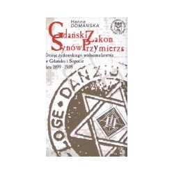 Gdański Zakon Synów Przymierza. Dzieje żydowskiego wolnomularstwa w Gdańsku i Sopocie lata 1899-1939.