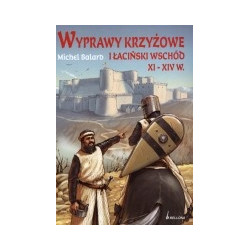 Wyprawy krzyżowe i łaciński wschód XI - XIV w.