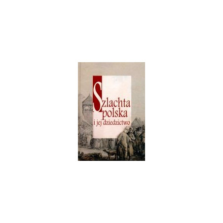 Szlachta polska i jej dziedzictwo
