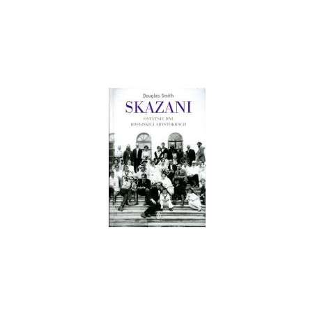 Skazani Ostatnie dni rosyjskiej arystokracji