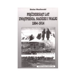 Pięćdziesiąt lat zwątpienia, nadziei i walki 1864-1914