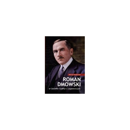 Roman Dmowski w świetle listów i wspomnień