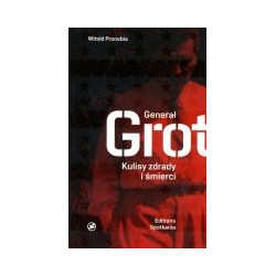 Generał Grot Kulisy zdrady i śmierci