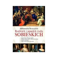 Rozkwit i upadek rodu Sobieskich