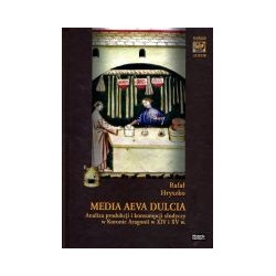 Media Aeva Dulcia Analiza produkcji i konsumpcji słodyczy w Koronie Aragonii w XIV i XV w.