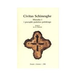 Civitas Schinesghe. Mieszko I i początki państwa polskiego