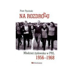 Na rozdrożu. Młodzież żydowska w PRL 1956-1968