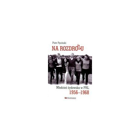 Na rozdrożu. Młodzież żydowska w PRL 1956-1968