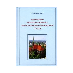 Zjednoczenie Królestwa Polskiego - wpływ zagrożenia zewnętrznego 1210-1410