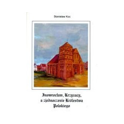 Inowrocław, Krzyżacy, a zjednoczenie Królestwa Polskiego