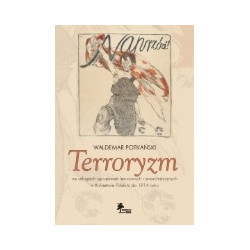 Terroryzm na usługach ugrupowań lewicowych i anarchistycznych w Królestwie Polskim do 1914 roku