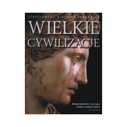 Wielkie cywilizacje. Ilustrowana historia ludzkości. Społeczeństwo i kultura świata starożytnego