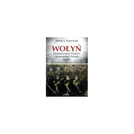 Wołyń Prześladowania Polaków na sowieckiej Ukrainie Część 1