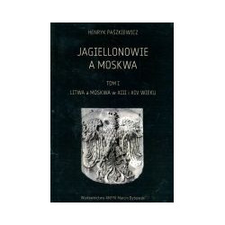 Jagiellonowie a Moskwa tom I