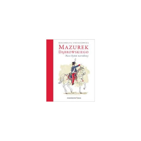 Mazurek Dąbrowskiego Nasz hymn narodowy