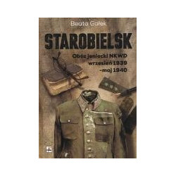 Starobielsk. Obóz jeniecki NKWD wrzesień 1939 - maj 1940