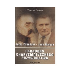 Paradoks charyzmatycznego przywództwa. Józef Piłsudski - Lech Wałęsa